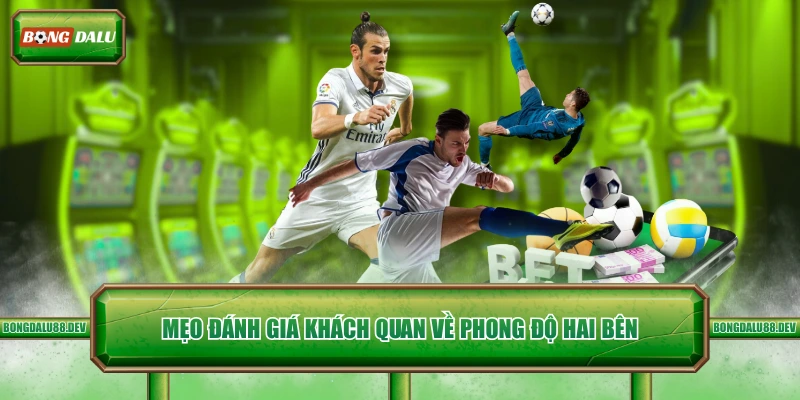 Mẹo đánh giá khách quan về phong độ hai bên 