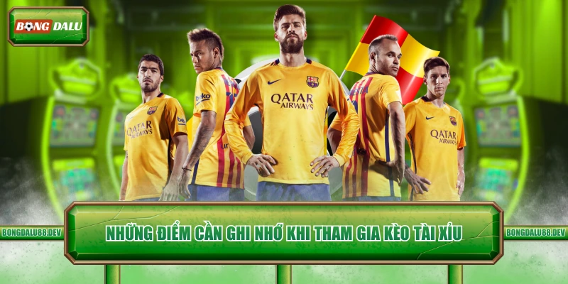 Những điểm cần ghi nhớ khi tham gia kèo tài xỉu