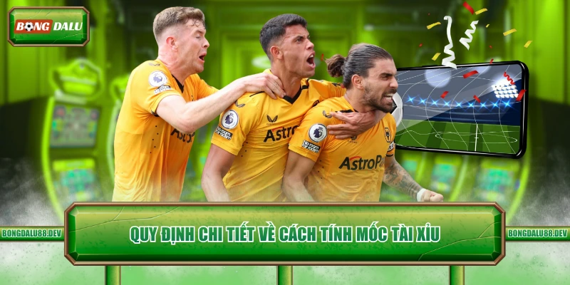 Quy định chi tiết về cách tính mốc tài xỉu 