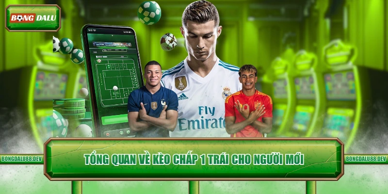 Tổng quan về kèo chấp 1 trái cho người mới 