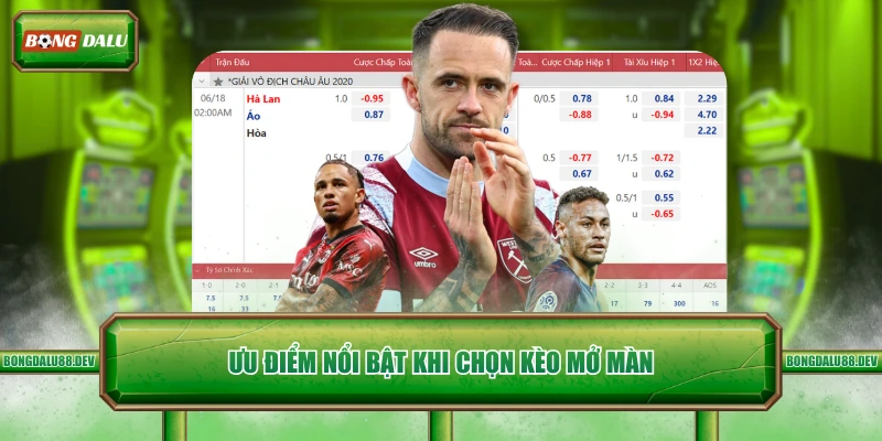 Ưu điểm nổi bật khi chọn kèo mở màn